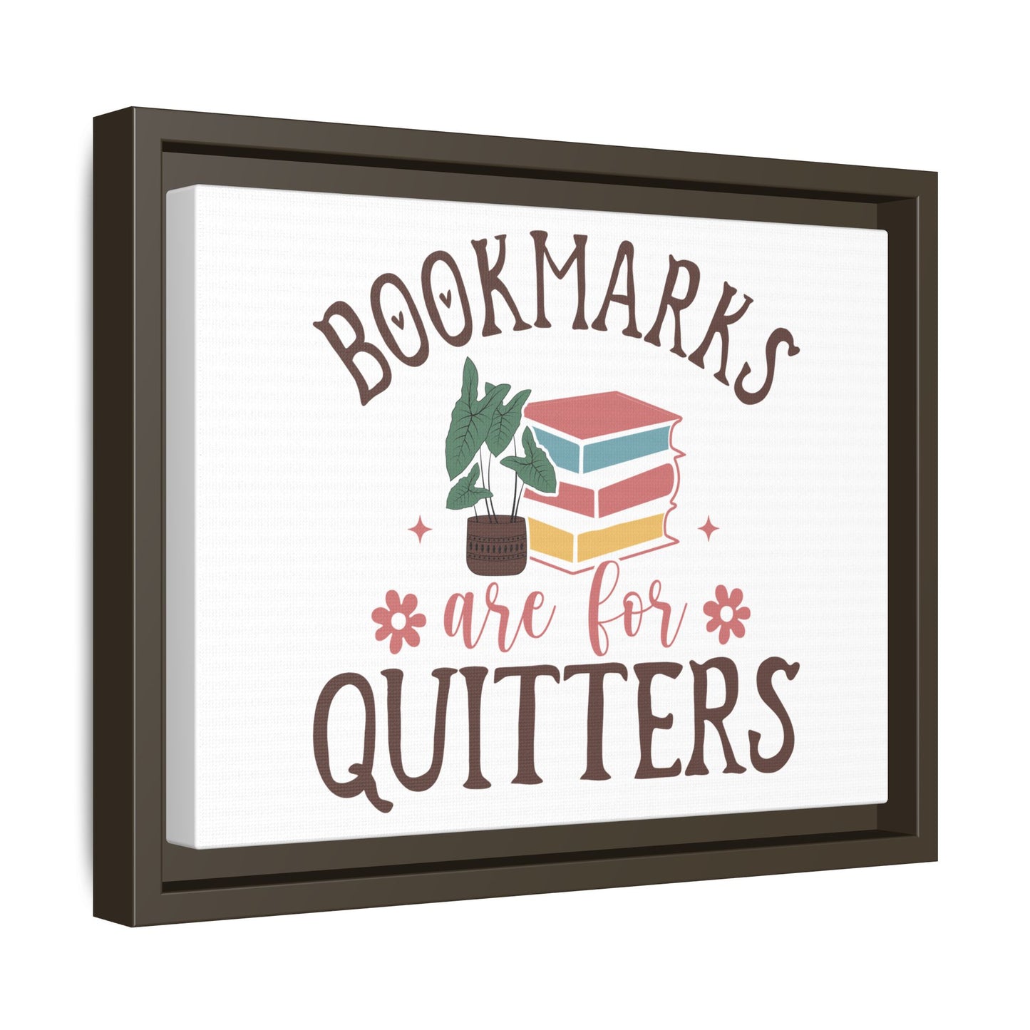 Bookmarks are for Quitters 12 X 9 Framed Matte Canvas Gift