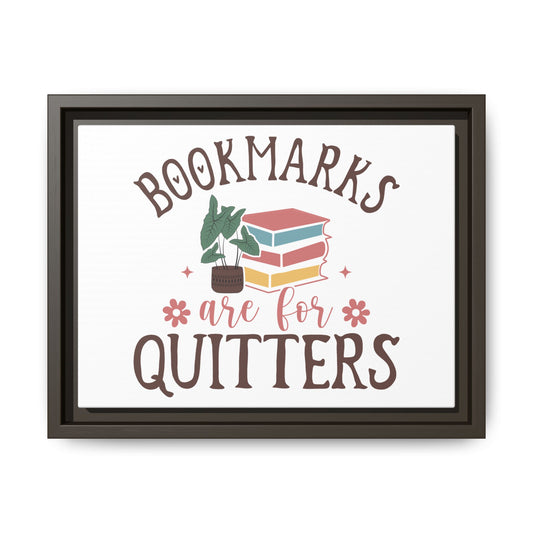 Bookmarks are for Quitters 12 X 9 Framed Matte Canvas Gift