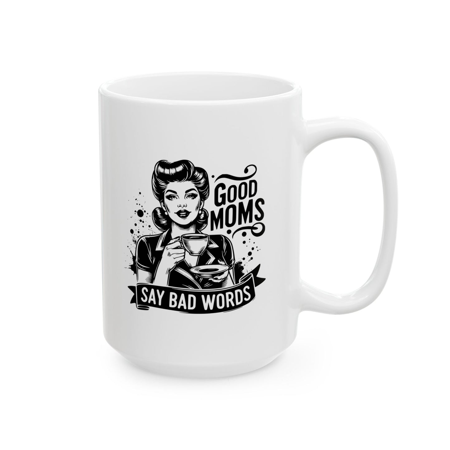 Funny Mom Coffee Cup Good Moms Say Bad Words Mug Gift for Moms Funny Coffee Cup Gift for Her Birthday Gift for Mother's Day 11oz/15oz