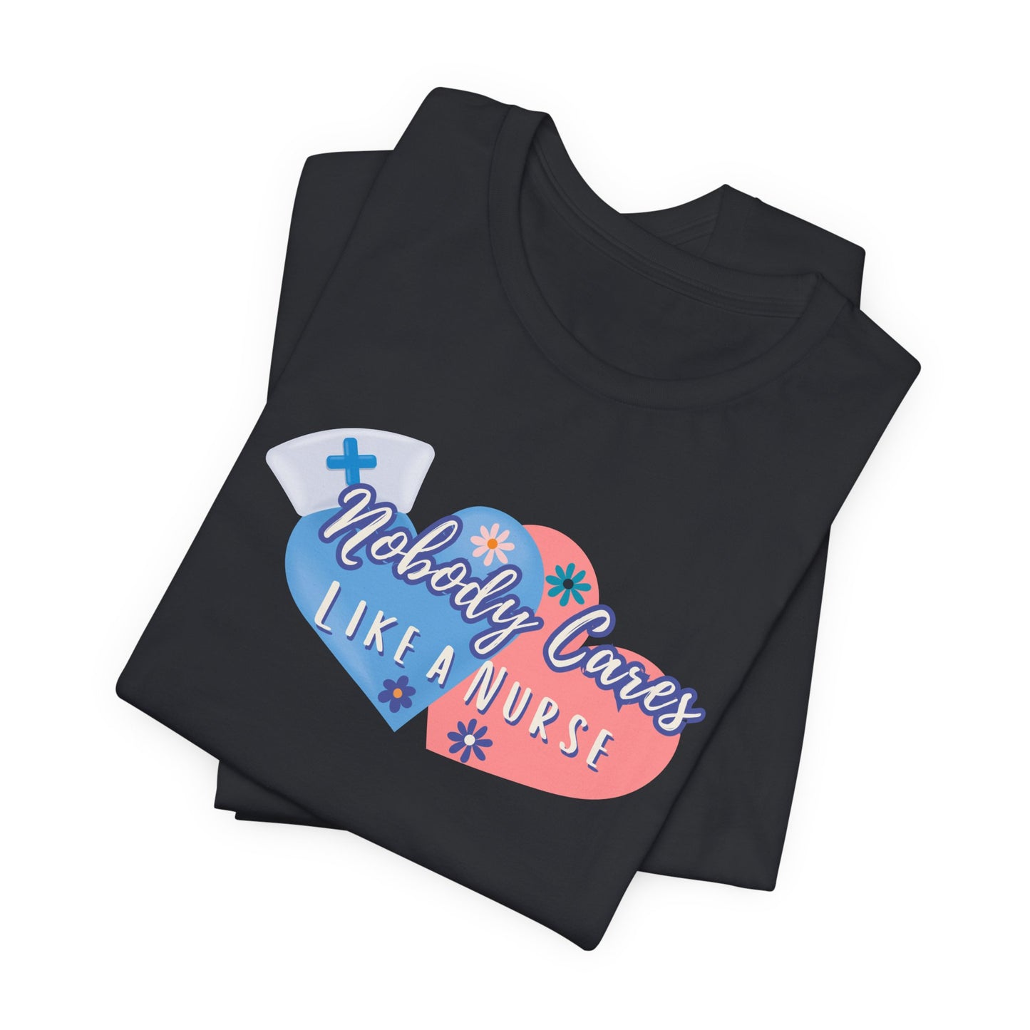 Nurse Appreciation T-Shirt, Nobody Cares Like a Nurse Heart Design Tee Gifts for Nurses Medical Professional Shirt Personalized Nurse Gift