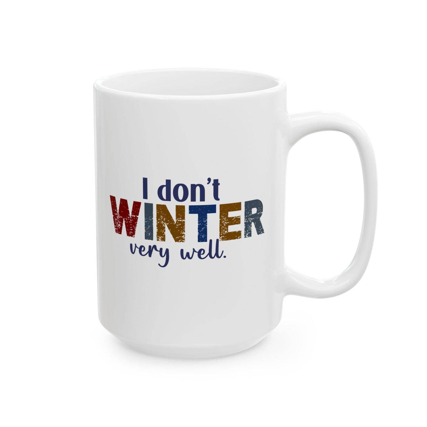 I Don't Winter Very Well Coffee Cup 15oz
