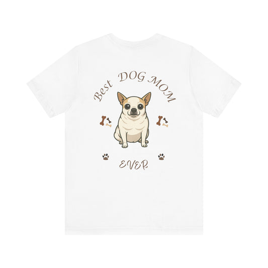 Best Dog Mom Ever Chihuahua Tee, Dog Lover Gift, Pet Owner Shirt, Animal Lover Apparel, Mother's Day Gift, Birthday Gift