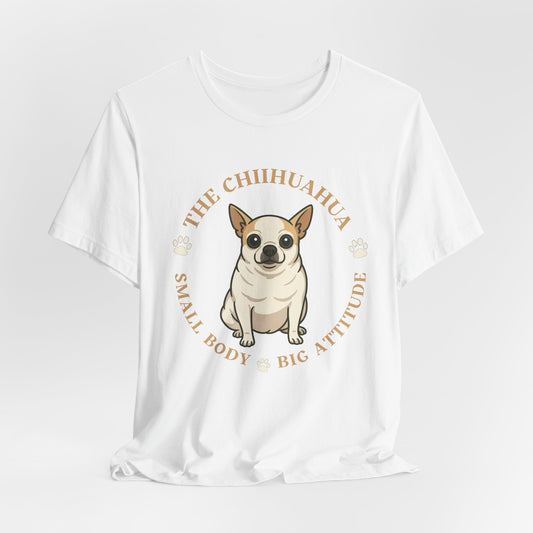 Chihuahua Custom Graphic Tee Small Body Big Attitude Shirt