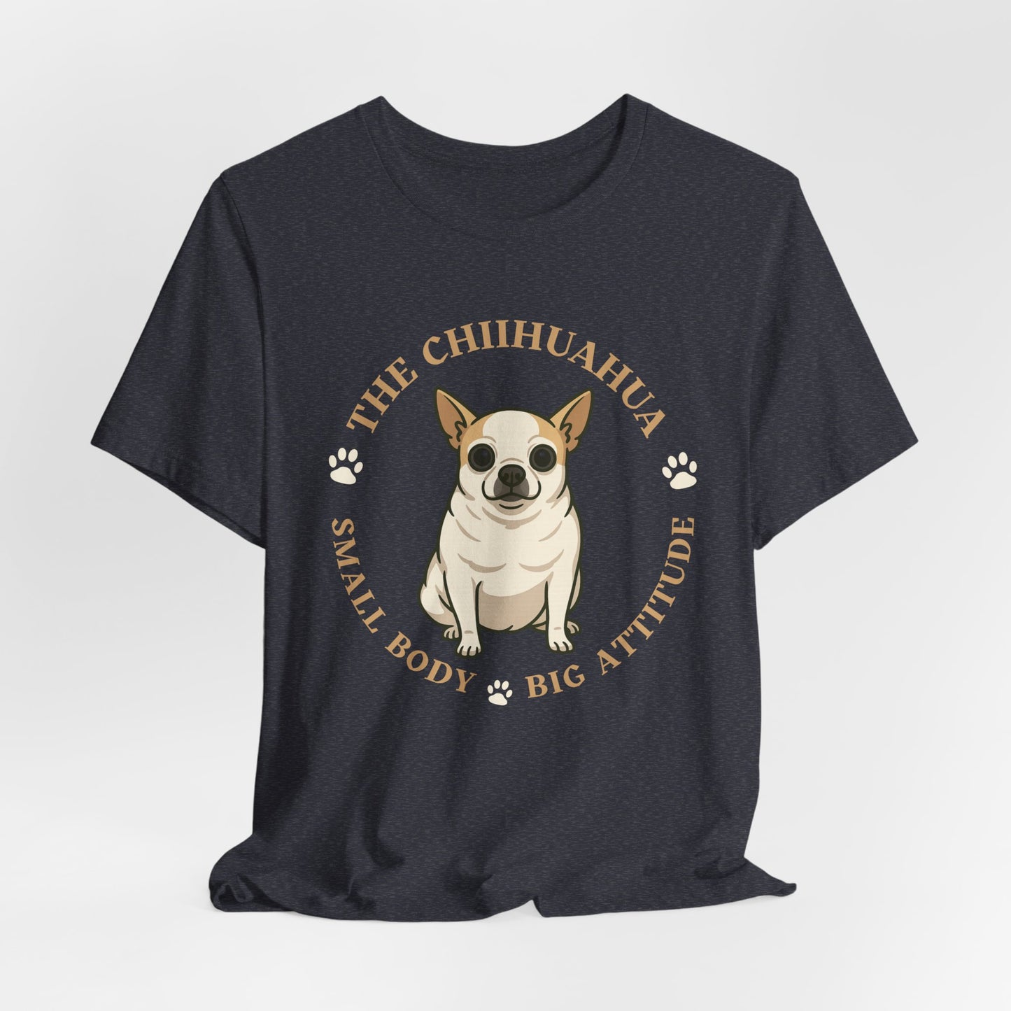 Chihuahua Custom Graphic Tee Small Body Big Attitude Shirt