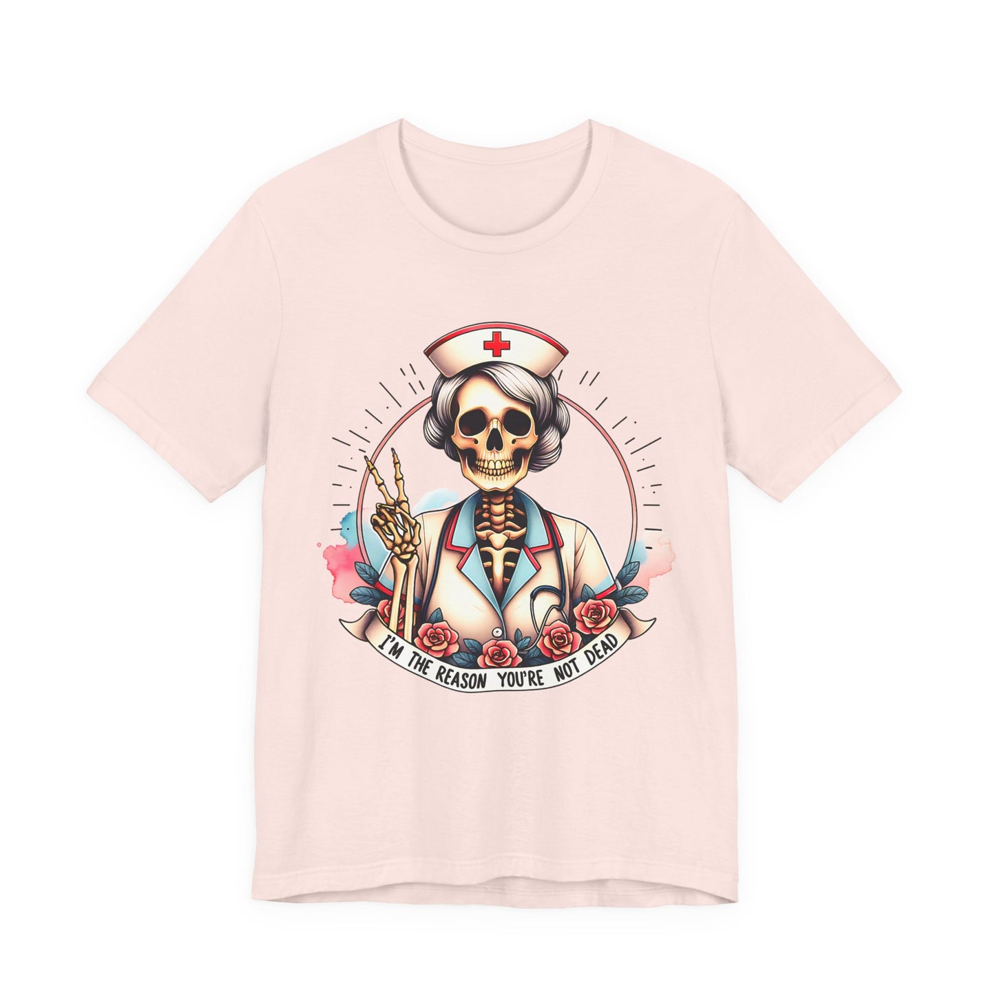 I'm the Reason You Aren't Dead Skeleton Nurse T-shirt Gift for Nurse Gift for Her Gift for Coworker