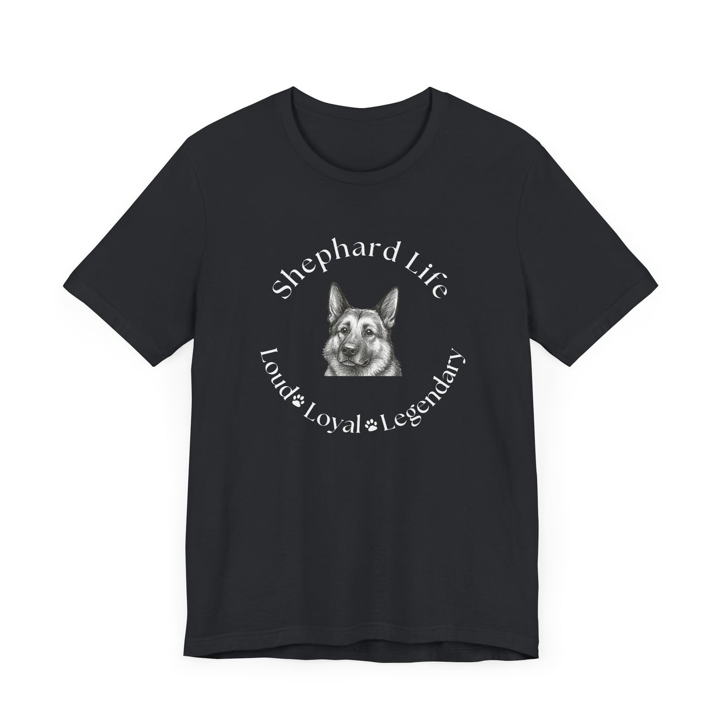 German Shephard Custom T-Shirt Shephard Life Loud Loyal Legendary