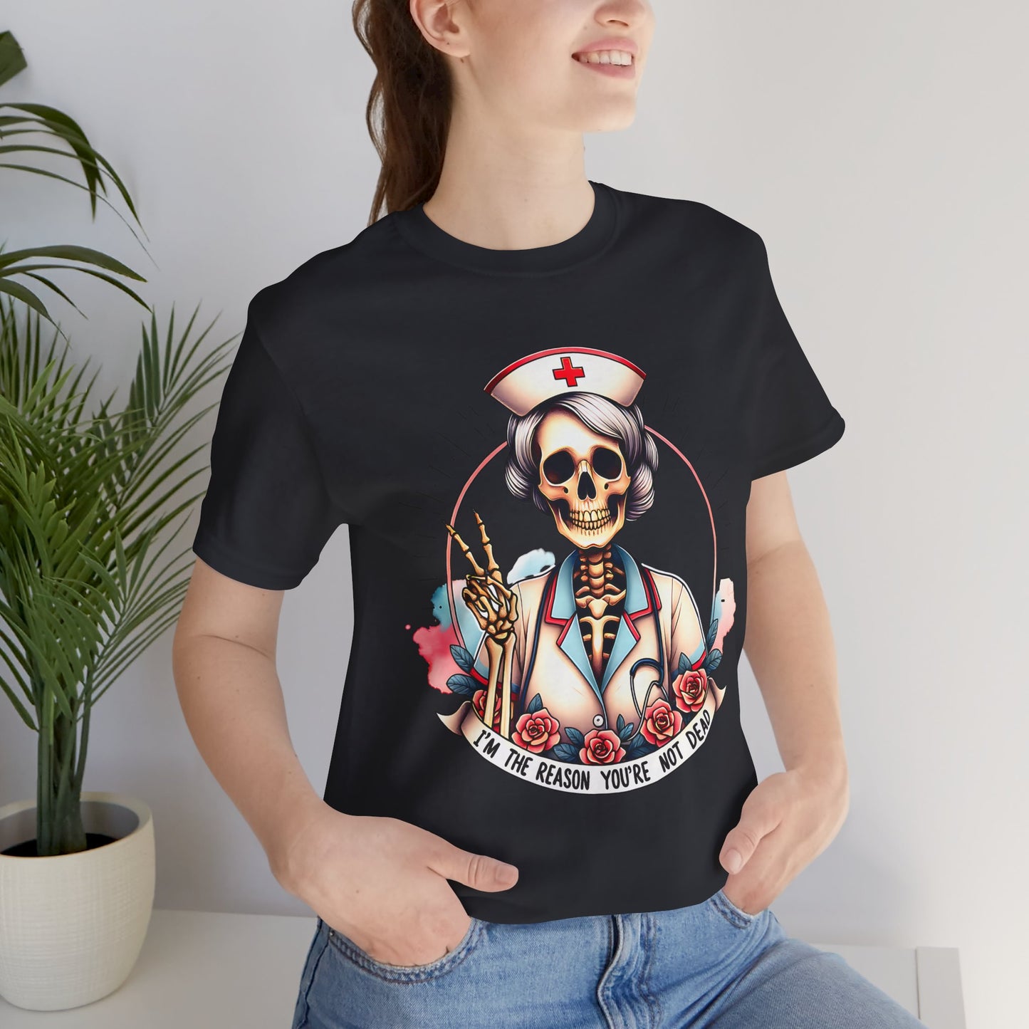 I'm the Reason You Aren't Dead Skeleton Nurse T-shirt Gift for Nurse Gift for Her Gift for Coworker