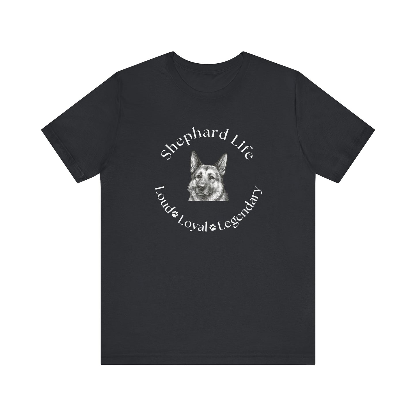 German Shephard Custom T-Shirt Shephard Life Loud Loyal Legendary