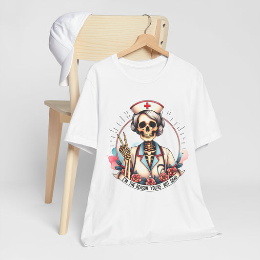 I'm the Reason You Aren't Dead Skeleton Nurse T-shirt Gift for Nurse Gift for Her Gift for Coworker