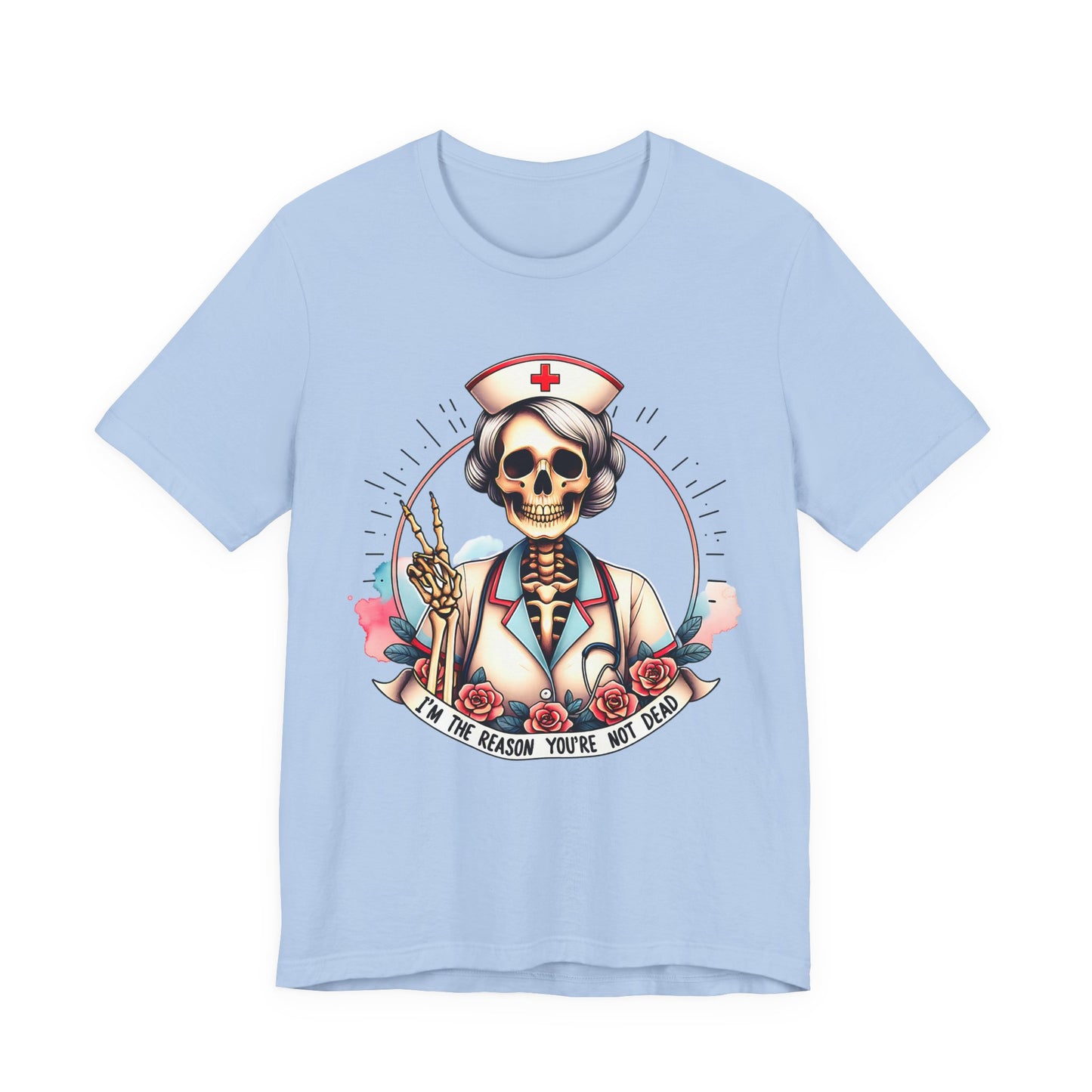 I'm the Reason You Aren't Dead Skeleton Nurse T-shirt Gift for Nurse Gift for Her Gift for Coworker