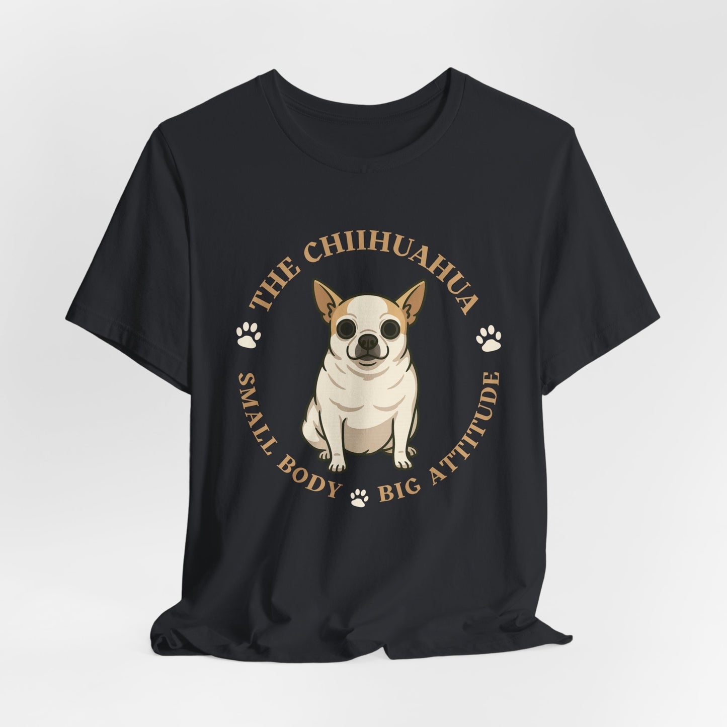 Chihuahua Custom Graphic Tee Small Body Big Attitude Shirt