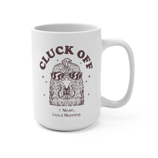 Funny Chicken Mug Good Morning Rooster 15 oz Mug, Cluck Off Coffee Cup, Gift for Animal Lovers, Quirky Tea Mug, Farmhouse Kitchen Decor