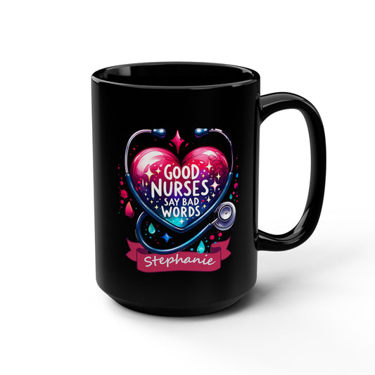 Good Nurses Say Bad Words Customizable 15 oz Black Mug Gift for yourself or your favorite Nurse. Contact me to customize Nurse Mug Heart Design