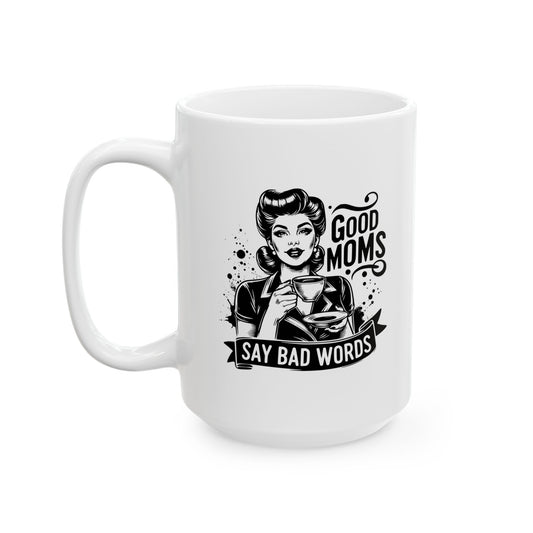Funny Mom Coffee Cup Good Moms Say Bad Words Mug Gift for Moms Funny Coffee Cup Gift for Her Birthday Gift for Mother's Day 11oz/15oz