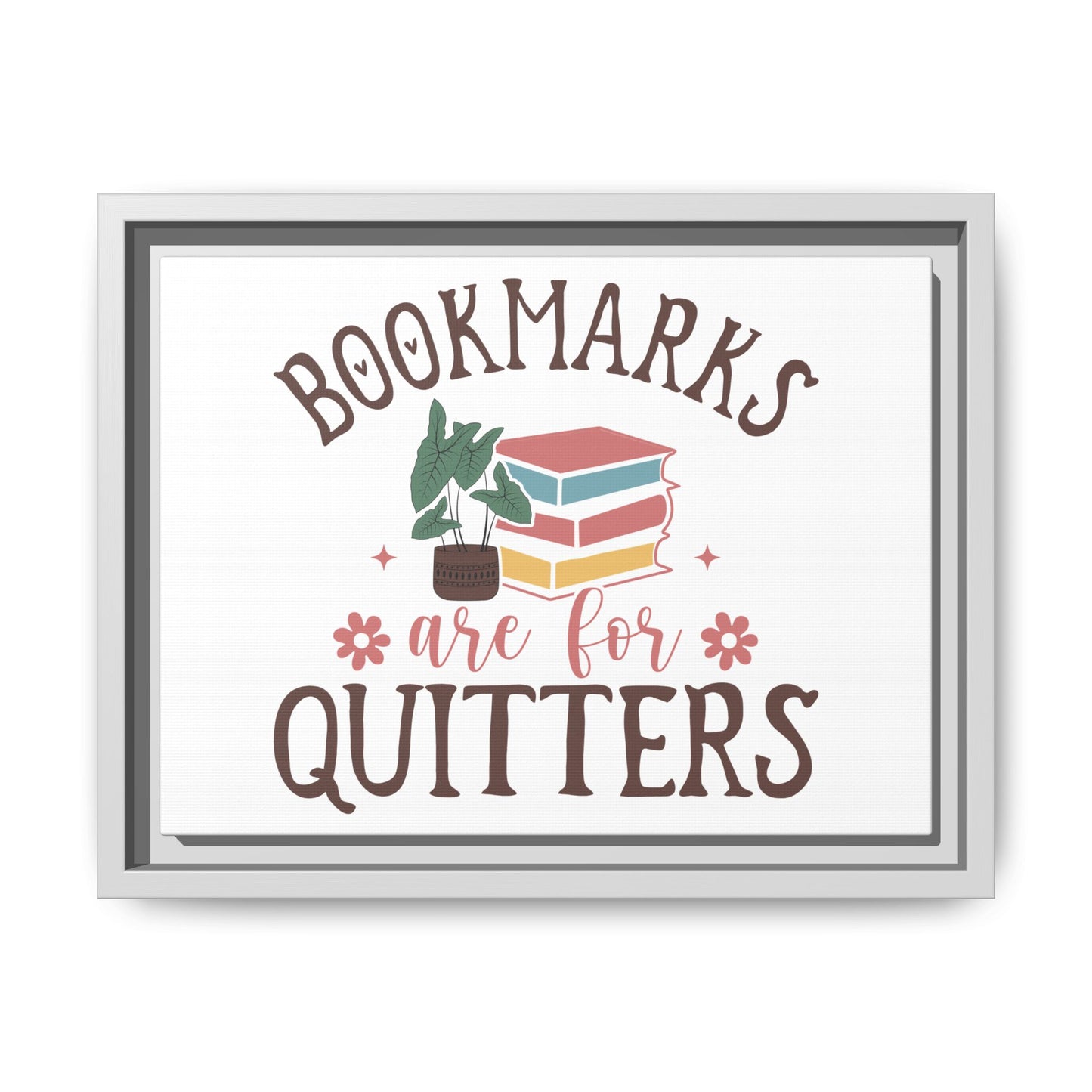 Bookmarks are for Quitters 12 X 9 Framed Matte Canvas Gift