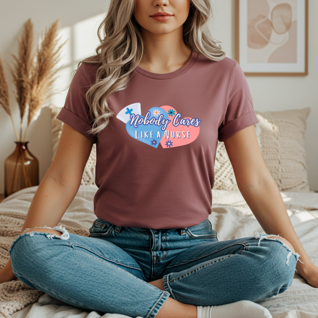 Nurse Appreciation T-Shirt, Nobody Cares Like a Nurse Heart Design Tee Gifts for Nurses Medical Professional Shirt Personalized Nurse Gift