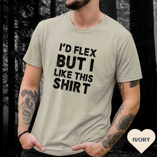 I'd Flex But I Like This Shirt Tee — Funny Casual Graphic T-Shirt