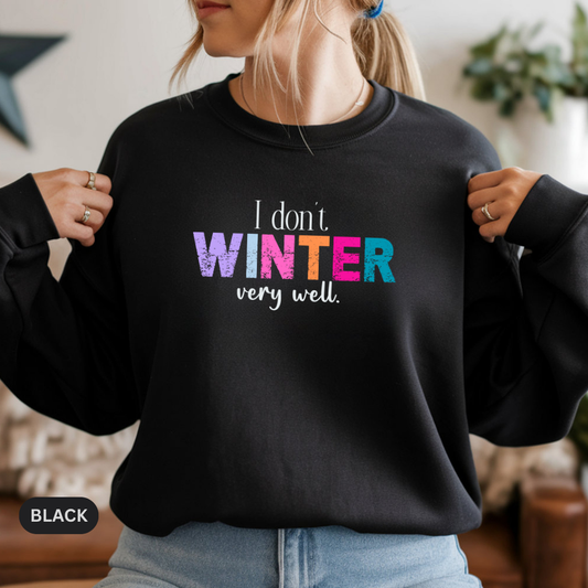 I Don’t Winter Very Well Sweatshirt — Funny Winter Crewneck for Introverts & Cold-Weather Lovers