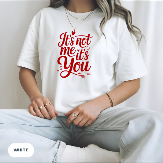 It's Not Me It's You T-Shirt — Funny Breakup Graphic Tee