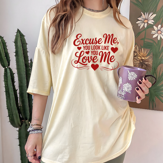 Excuse Me You Look Like You Love Me Comfort Colors T-Shirt