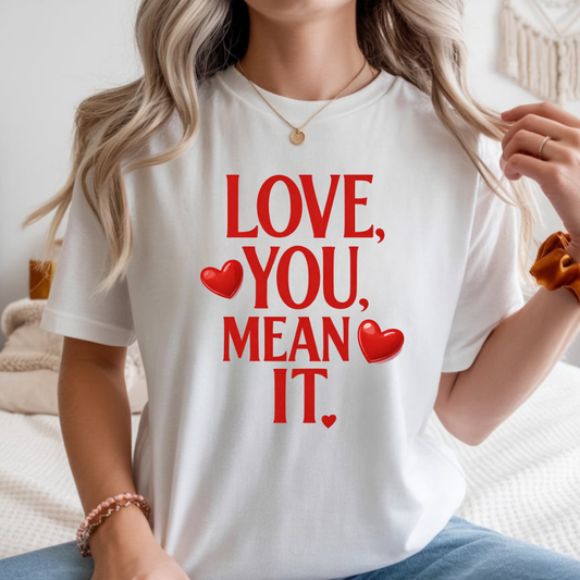 Love, You Mean It. Comfort Colors T-Shirt Red Heart Graphic Valentine Tee