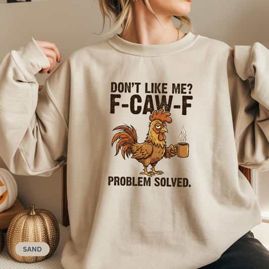 Funny Rooster Sweatshirt - "Don't Like Me? F-Caw-F" Coffee Crewneck