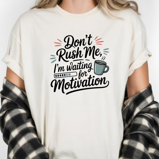 Don’t Rush Me, I’m Waiting for Motivation Funny Coffee Tee