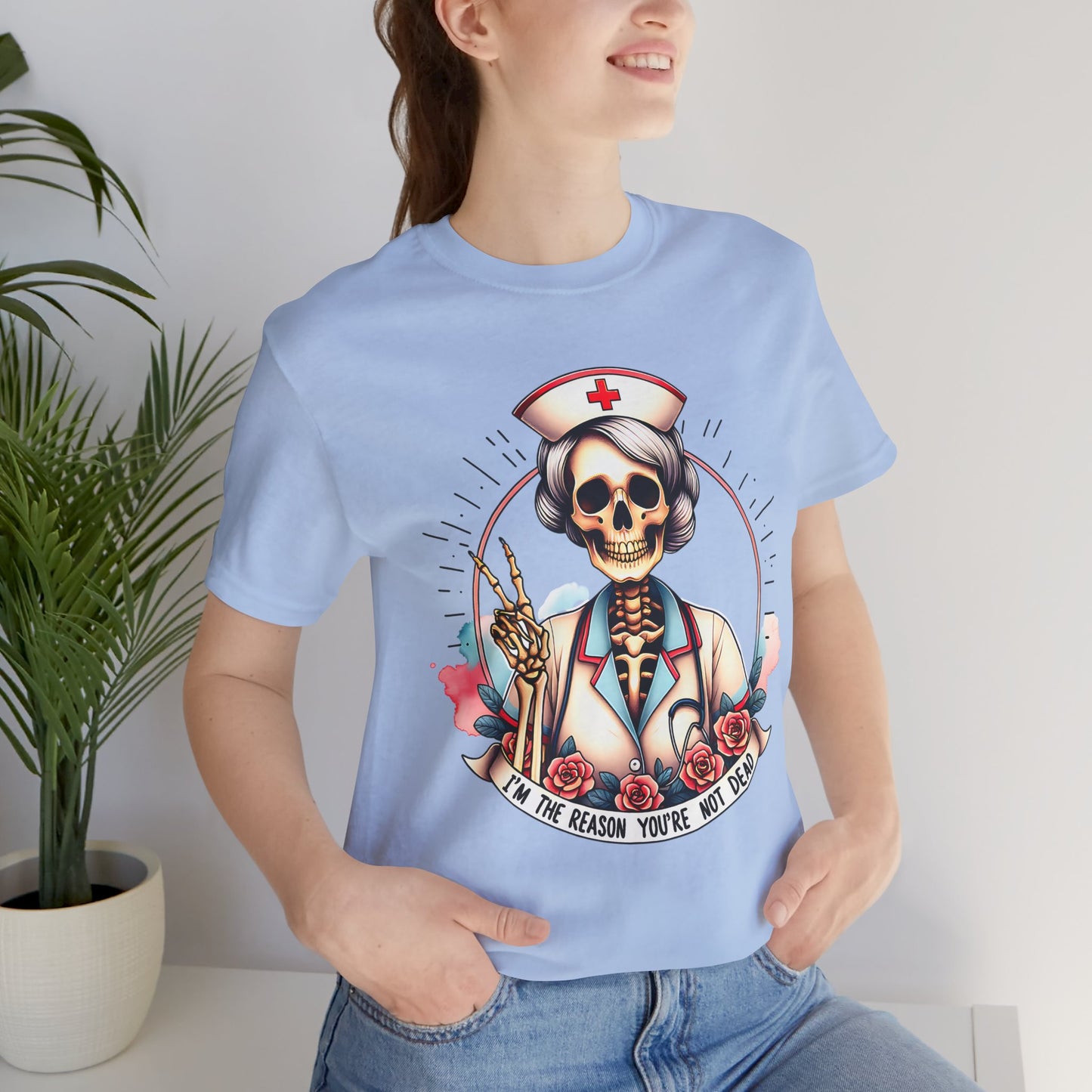 I'm the Reason You Aren't Dead Skeleton Nurse T-shirt Gift for Nurse Gift for Her Gift for Coworker