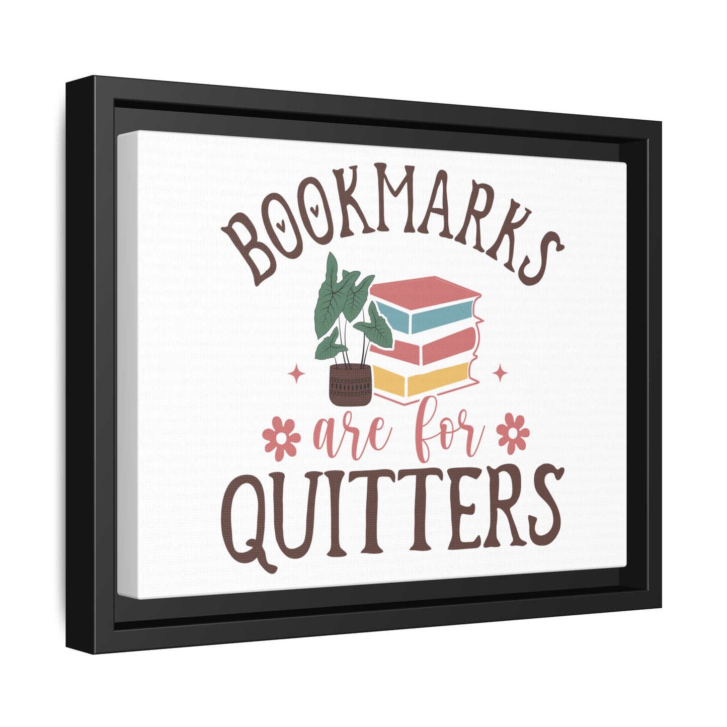 Bookmarks are for Quitters 12 X 9 Framed Matte Canvas Gift