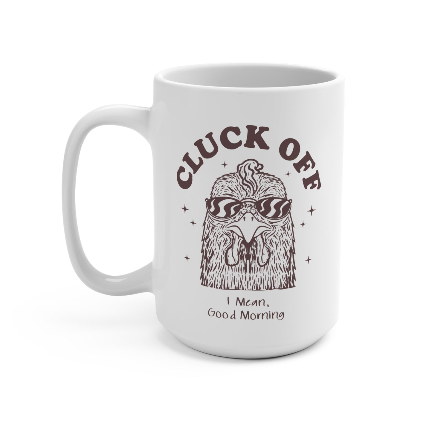 Funny Chicken Mug Good Morning Rooster 15 oz Mug, Cluck Off Coffee Cup, Gift for Animal Lovers, Quirky Tea Mug, Farmhouse Kitchen Decor