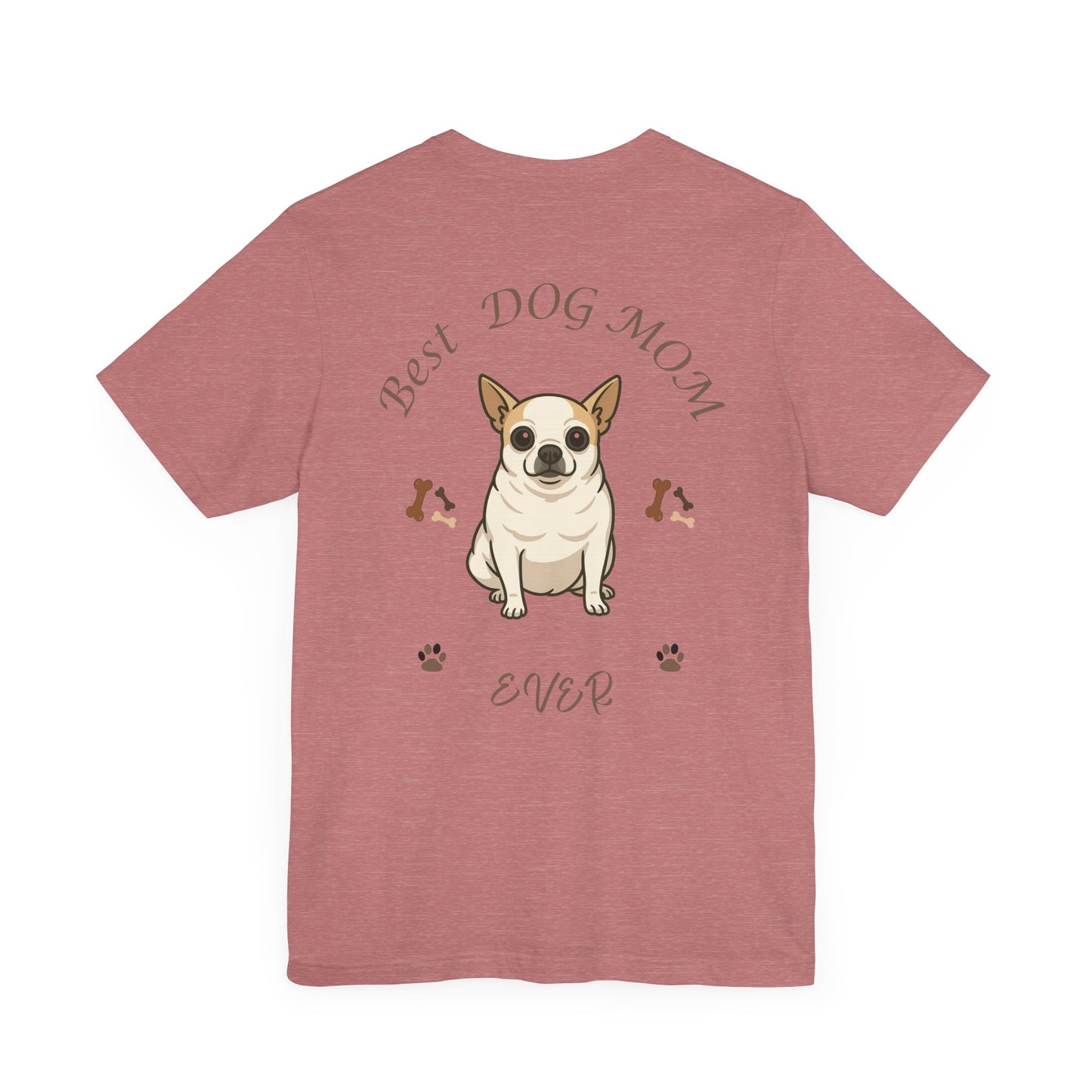 Best Dog Mom Ever Chihuahua Tee, Dog Lover Gift, Pet Owner Shirt, Animal Lover Apparel, Mother's Day Gift, Birthday Gift