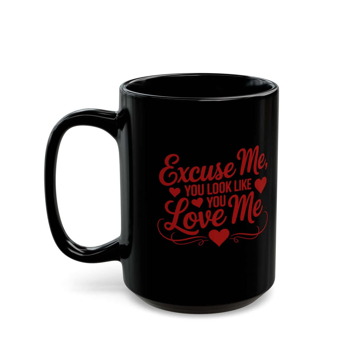 Excuse Me, You Look Like You Love Me Black 15oz Coffee Mug