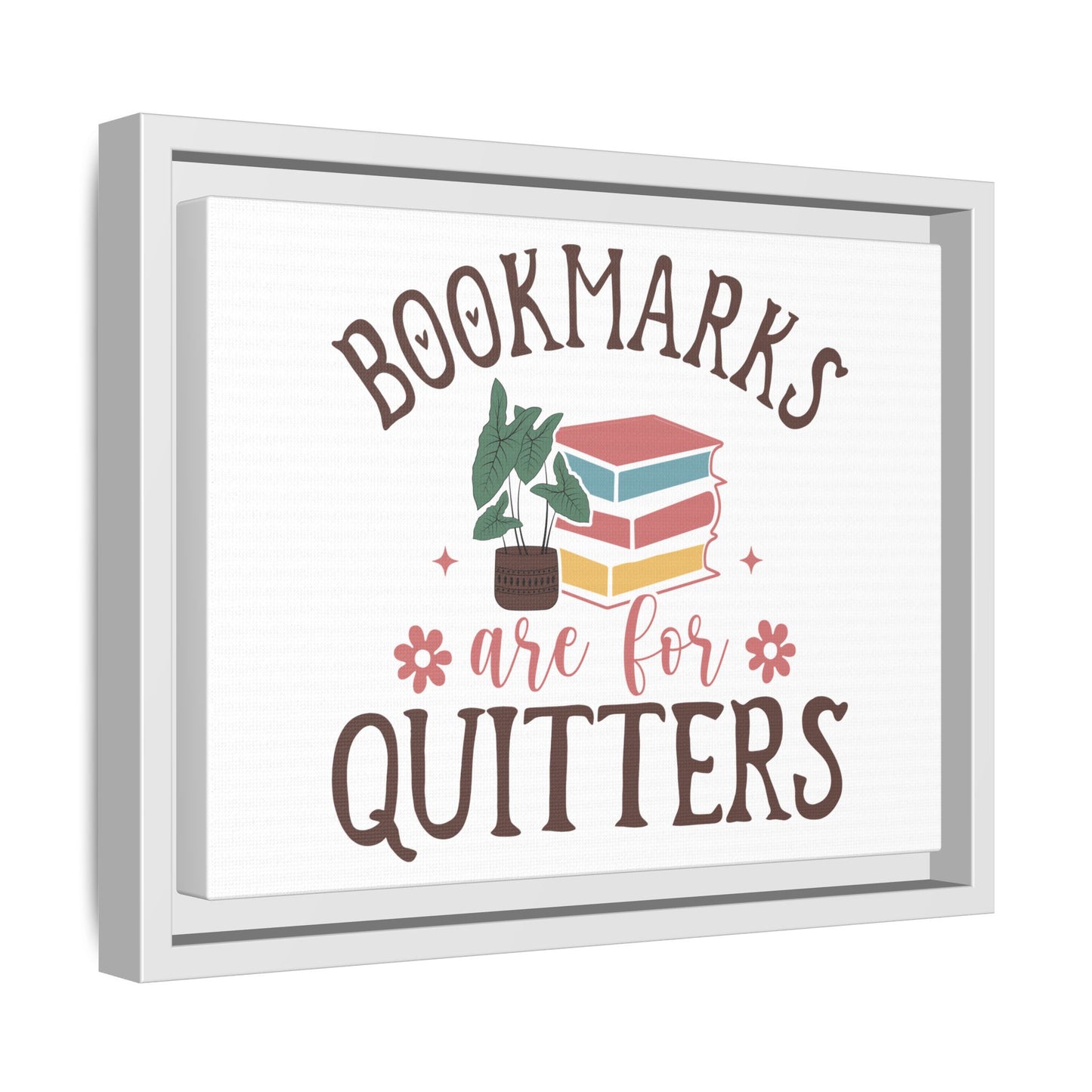 Bookmarks are for Quitters 12 X 9 Framed Matte Canvas Gift