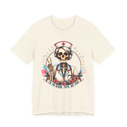 I'm the Reason You Aren't Dead Skeleton Nurse T-shirt Gift for Nurse Gift for Her Gift for Coworker