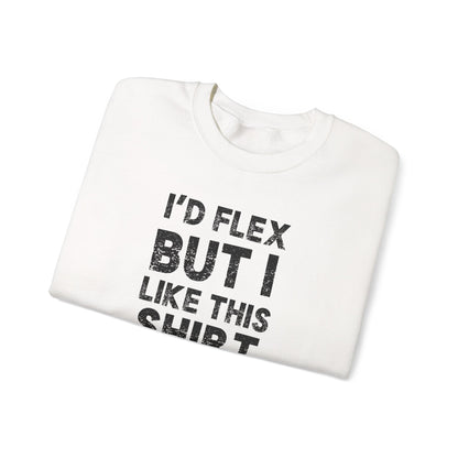 "I'd Flex But I Like This Shirt" Crewneck Sweatshirt Funny Casual Pullover
