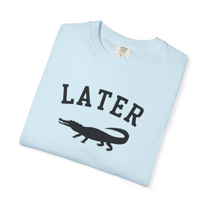 Later Gator T-Shirt – Casual Graphic Tee with 'Later' & Alligator Silhouette