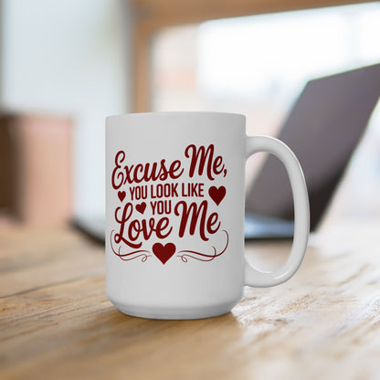 Excuse Me, You Look Like You Love Me 15oz Coffee Mug
