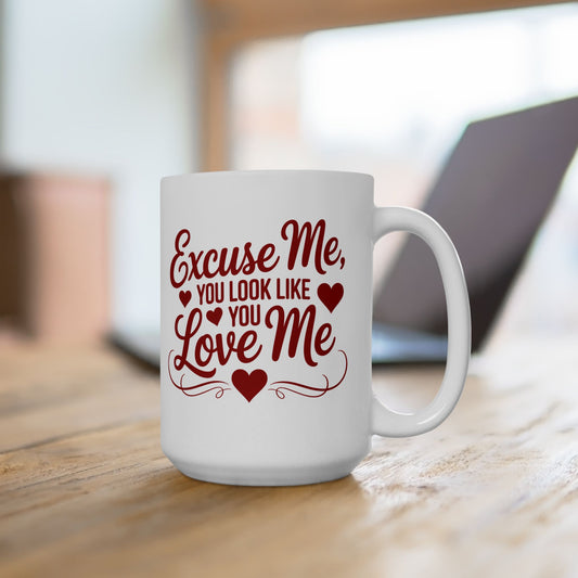 Excuse Me, You Look Like You Love Me 15oz Coffee Mug