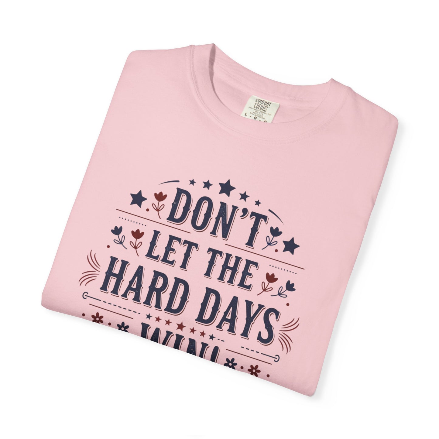 Don't Let the Hard Days Win T-Shirt — Motivational Graphic Tee