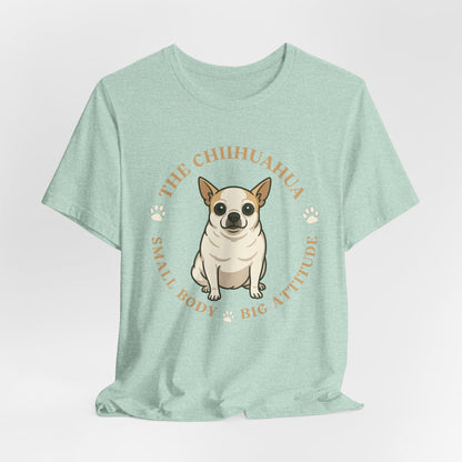 Chihuahua Custom Graphic Tee Small Body Big Attitude Shirt
