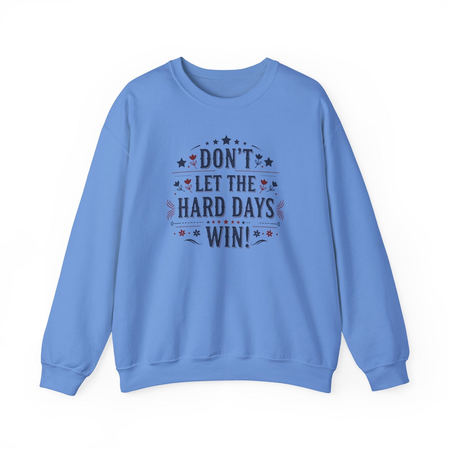 Don't Let The Hard Days Win Sweatshirt — Inspirational Crewneck