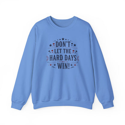 Don't Let The Hard Days Win Sweatshirt — Inspirational Crewneck