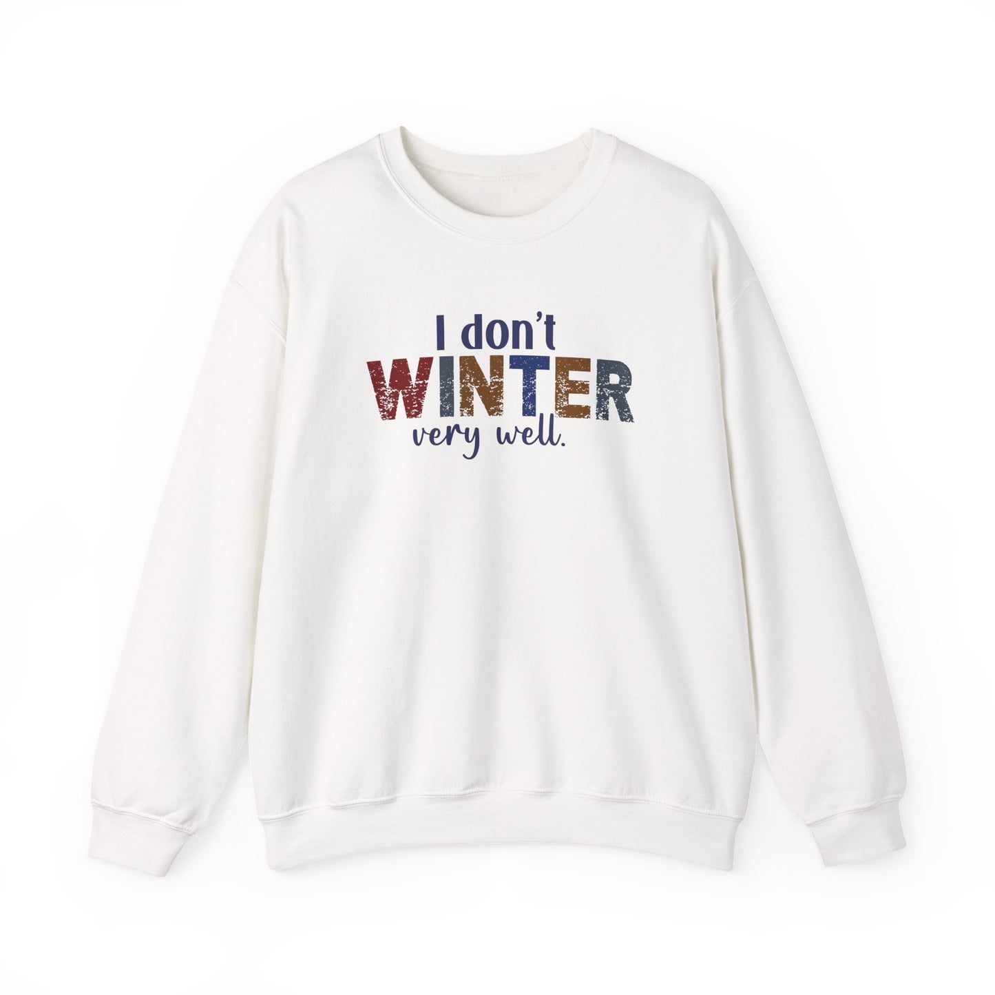 I Don't Winter Very Well Sweatshirt – Funny Winter Anti-Cold Crewneck