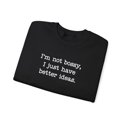 I'm Not Bossy, I Just Have Better Ideas Crewneck Sweatshirt Funny Quote Sweatshirt for Women & Men