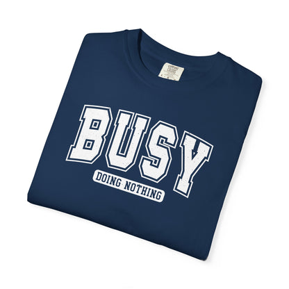 Busy Doing Nothing Comfort Colors Tee