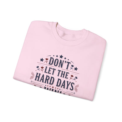 Don't Let The Hard Days Win Sweatshirt — Inspirational Crewneck