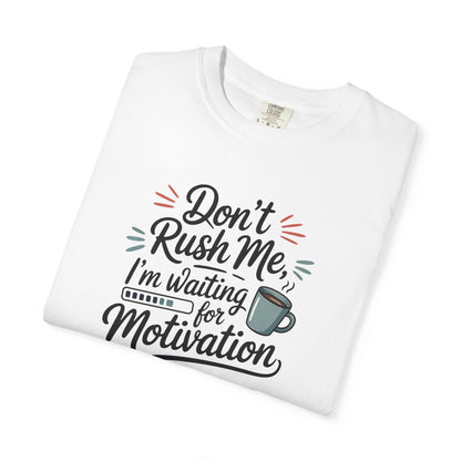 Don’t Rush Me, I’m Waiting for Motivation Funny Coffee Tee