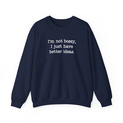 I'm Not Bossy, I Just Have Better Ideas Crewneck Sweatshirt Funny Quote Sweatshirt for Women & Men