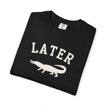 Later Gator T-Shirt – Casual Graphic Tee with 'Later' & Alligator Silhouette