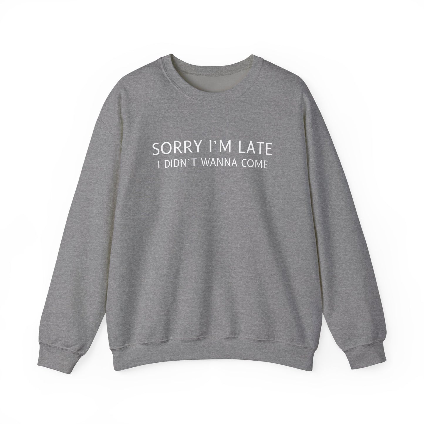 Sorry I'm Late I Didn't Wanna Come Sarcastic Crewneck Sweatshirt - Funny Gift for Friends, Casual Wear, Humor Apparel